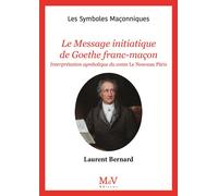 N.105 Le Message initiatique de Goethe Franc-Maçon Interprétation symbolique du conte Le nouveau Pâris - Bernard Laurent - La Maison De Vie - broché - Essai