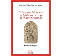 N.106 le Message initiatique des tableaux de Loge de l'Égypte ancienne - François Figeac - La Maison De Vie - broché - Essai