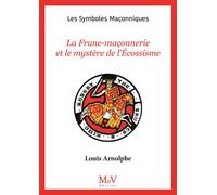 N°107 La Franc-maçonnerie et le mystère de l'Écossisme - Louis Arnolphe - La Maison De Vie - broché - Essai