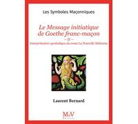 N.108 Le Message initiatique de Goethe franc-maçon II - Interprétation symbolique du conte La nouvelle Mélusine - Bernard Laurent - La Maison De Vie - broché - Essai