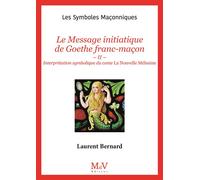 N.108 Le Message initiatique de Goethe franc-maçon II - Interprétation symbolique du conte La nouvelle Mélusine - Bernard Laurent - La Maison De Vie - broché - Essai