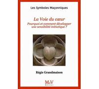 N.109 La Voie du cœur Pourquoi et comment développer une sensibilité initiatique ? - Régis Grandmaison - La Maison De Vie - broché - Essai