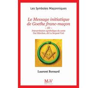 N. 111 : Le Message initiatique de Goethe franc-maçon - Interprétation symbolique du conte Das Märchen, dit Le Serpent vert - Laurent Bernard - MdV éditeur - ebook (ePub) - Essai
