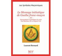 N.111 Le Message initiatique de Goethe franc-maçon Tome III - Interprétation symbolique du conte Das Märchen, dit Le Serpent vert - Bernard Laurent - La Maison De Vie - broché - Essai