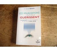 n°13 Ces visualisations qui vous guérissent: Le pouvoir de votre imagination au service de votre santé