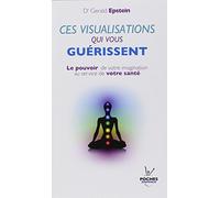 n°13 Ces visualisations qui vous guérissent: Le pouvoir de votre imagination au service de votre santé
