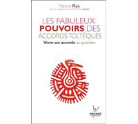 n°18 Les fabuleux pouvoirs des accords toltèques: Vivre ses accords au quotidien