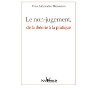 N°257 Le non-jugement, de la théorie à la pratique - Yves-Alexandre Thalmann - Jouvence - broché - Essai