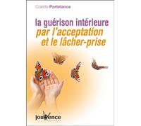 n°268 La guérison intérieure par l'acceptation et le lacher-prise