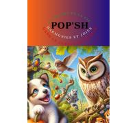 N°3 Titre: Le Ballet De La Vie: Harmonie Et Joie Dans Le Jardin Enchanté De Pop'sh (Pop'sh: Les Mystères Des Contes De La Nature)