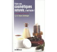 Faire ses cosmétiques naturels, c'est facile ! : 100 Recettes pour elle et lui Cyrille SauraZellweger
