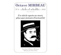 N°6 - Octave MIRBEAU essais et actualités - 2025: Un siècle après sa mort, plus que jamais d'actualité