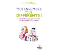 n°7 Tous ensemble, tous différents !: Le secret des complémentarités dans le couples et dans la vie