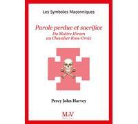 N.90 Parole perdue et sacrifice Du Maître Hiram au chevalier Rose-Croix - Percy John Harvey - La Maison De Vie - broché - Essai