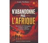 N’ABANDONNE PAS L’AFRIQUE: Mécanismes de l’esclavagisme européen et chinois au troisième millénaire