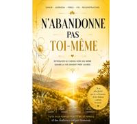 N’ABANDONNE PAS TOI-MÊME: Retrouver le chemin vers soi-même quand la vie devient trop lourde