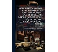 N. Abrahami Frambesarii ... Scholae Medicae, Ad Canditatorum [sic] Examen Pro Laurea Impetranda Subeundum. Quibus Accessit Ambrosiopoea, Eodem Autore