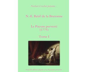 N.-E. Rétif de la Bretonne - Le Paysan perverti Tome I
