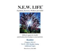 N.E.W. LIFE (Nutrition, Exercise, Wellness for LIFE) Booklet-Chapters 10 & 11, N.E.W. LIFE Healthy Eating & Additional Topics