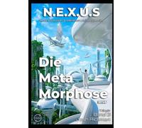 N.E.X.U.S.: - Die Metamorphose: Das Erwachen der Menschheit (Band 3)