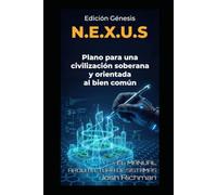 N.E.X.U.S. - Plan maestro para una nueva civilización: Cómo el 95 % puede construir una sociedad descentralizada, humana y soberana