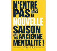 N’ENTRE PAS DANS TA NOUVELLE SAISON AVEC TON ANCIENNE MENTALITÉ !