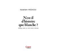 N’est-il d’histoire que blanche?: Dialogue serein sur notre histoire nationale