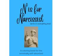 N is for Narcissist (and so is everything else): A coloring book for the terminally self-absorbed
