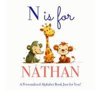 N is for Nathan: A Personalized Alphabet Book Just for You!