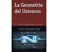Ñ La Geometría del Universo: ¿Y si todo es espacio-tiempo y ondas? - Una novela que cambiará tu forma de ver la realidad