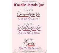 N´oublie Jamais Que Tu Es Plus Courageuse, Intelligente Et Aimée Que Tu Ne Le penses: joli notebook pour femmes et jeunes filles