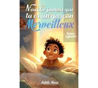 N’oublie jamais que tu es un garçon merveilleux: Un livre inspirant pour les garçons de 8 à 10 ans, confiance en soi, émotions, amitié, courage et ... sensibles, lumineuses et pleines de sens