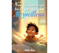 N’oublie jamais que tu es un garçon merveilleux: Un livre inspirant pour les garçons de 8 à 10 ans, confiance en soi, émotions, amitié, courage et ... sensibles, lumineuses et pleines de sens