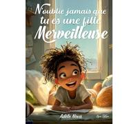 N’oublie jamais que tu es une fille merveilleuse: Un livre inspirant pour les filles de 8 à 10 ans, confiance en soi, émotions, amitié, courage et ... 10 histoires pleines de sens et de douceur