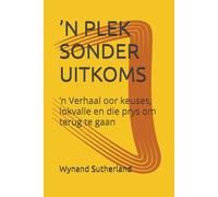 ’N PLEK SONDER UITKOMS: ’n Verhaal oor keuses, lokvalle en die prys om terug te gaan