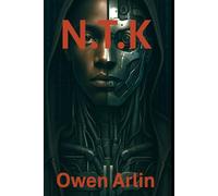 N.T.K: A cybernetic thriller of rebellion, surveillance, and the last hope for freedom