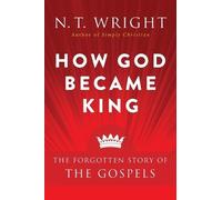 N. T. Wright How God Became King: The Forgotten Story Of The Gospels (Poche)