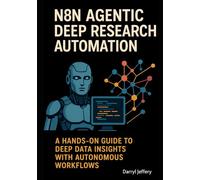 n8n Agentic Deep Research Automation: A Hands-On Guide to Deep Data Insights with Autonomous Workflows