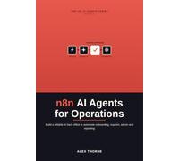 n8n AI Agents for Operations: Build a Reliable AI Back Office to Automate Client Onboarding, Support, Admin and Reporting - Without Losing Human Judgment