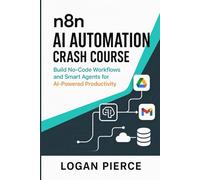 n8n AI Automation Crash Course: Build No-Code Workflows and Smart Agents for AI-Powered Productivity