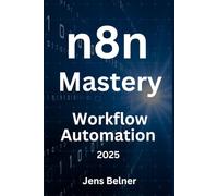 n8n.io Mastery - Open-Source Workflow Automation for 2025