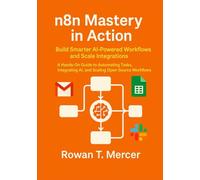 n8n Mastery in Action: Build Smarter AI-Powered Workflows and Scale Integrations