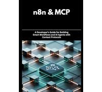 n8n & MCP: A Developer’s Guide for Building Smart Workflows and AI Agents with Context Protocols