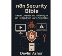 n8n Security Bible: Attacks, Defenses, and Hardening for Self-Hosted, Open-Source Automation