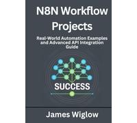n8n Workflow Projects: Real-World Automation Examples and Advanced API Integration Guide