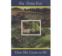Na 'Aina Kai: How She Came To Be