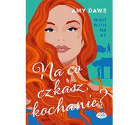Na co czekasz, kochanie ? Wait With Me #1 - Amy Daws (Littérature, Société en polonais)