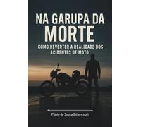 NA GARUPA DA MORTE: COMO REVERTER A REALIDADE DOS ACIDENTES DE MOTO