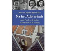 Na het Achterhuis: Anne Frank en de andere onderduikers in de kampen