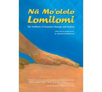 Na Mo'olelo Lomilomi: The Traditions of Hawaiian Massage and Healing